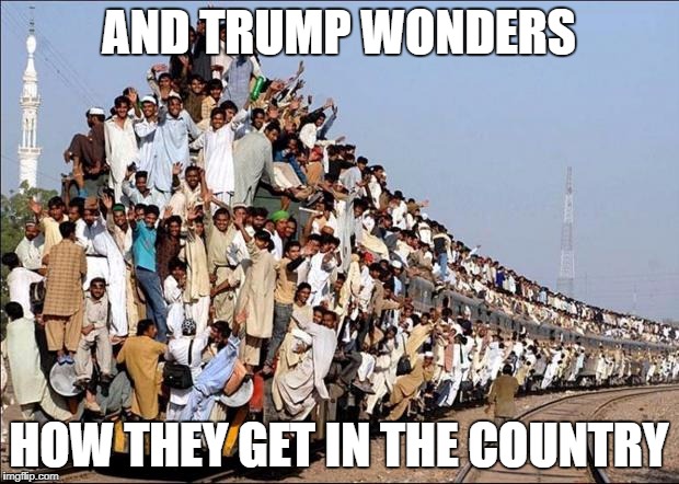 Indian Train | AND TRUMP WONDERS; HOW THEY GET IN THE COUNTRY | image tagged in indian train | made w/ Imgflip meme maker