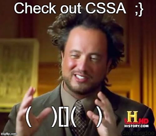 Ancient Aliens Meme | Check out CSSA  ;} (   )[](   ) dat ass doe | image tagged in memes,ancient aliens | made w/ Imgflip meme maker