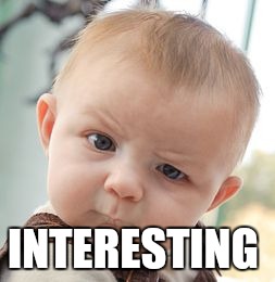 Skeptical Baby Meme | INTERESTING | image tagged in memes,skeptical baby | made w/ Imgflip meme maker