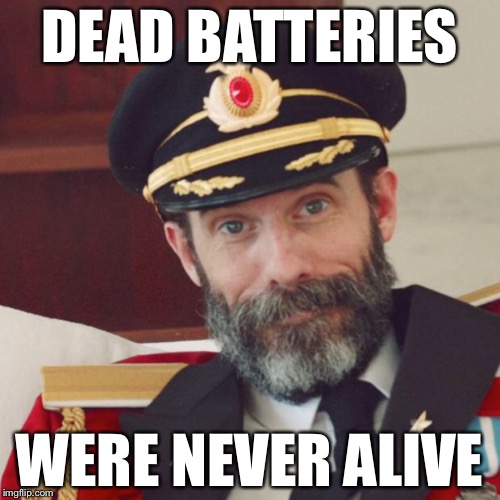 Captain Obvious | DEAD BATTERIES; WERE NEVER ALIVE | image tagged in captain obvious | made w/ Imgflip meme maker