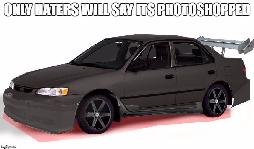 ONLY HATERS WILL SAY ITS PHOTOSHOPPED | image tagged in honda civic | made w/ Imgflip meme maker