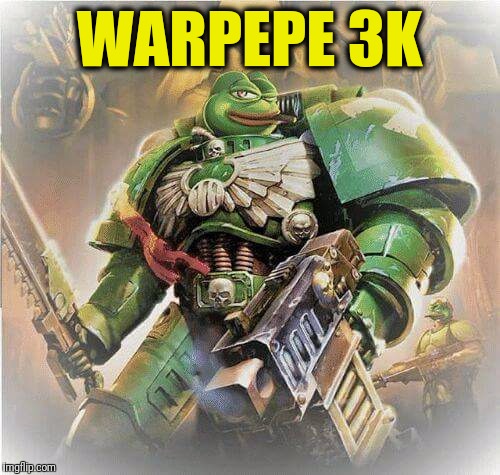 Warhammer Pepe | WARPEPE 3K | image tagged in warhammer pepe,warhammer40k,warhammer 40k,warhammer40000 | made w/ Imgflip meme maker