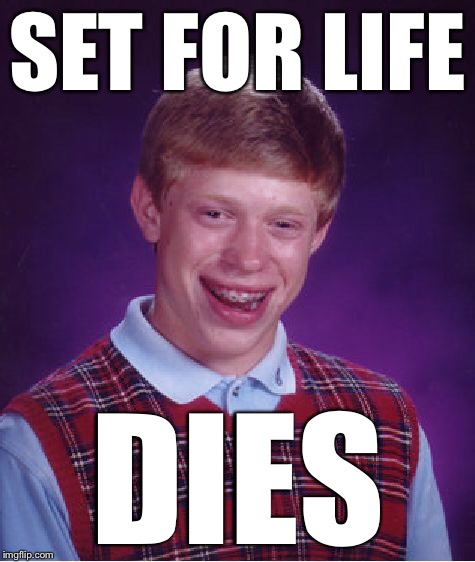 Bad Luck Brian Meme | SET FOR LIFE DIES | image tagged in memes,bad luck brian | made w/ Imgflip meme maker