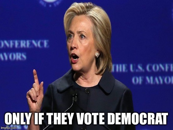 ONLY IF THEY VOTE DEMOCRAT | made w/ Imgflip meme maker