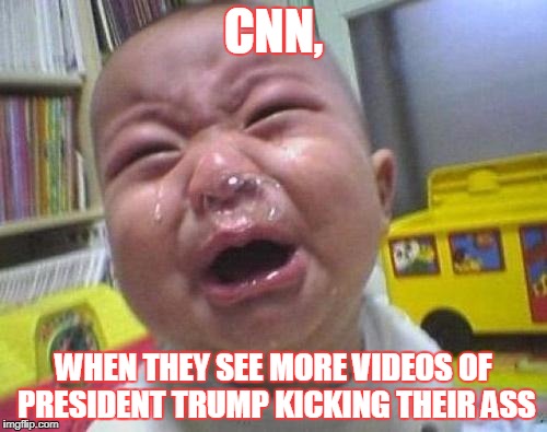 Ugly Crying Baby | CNN, WHEN THEY SEE MORE VIDEOS OF PRESIDENT TRUMP KICKING THEIR ASS | image tagged in ugly crying baby | made w/ Imgflip meme maker