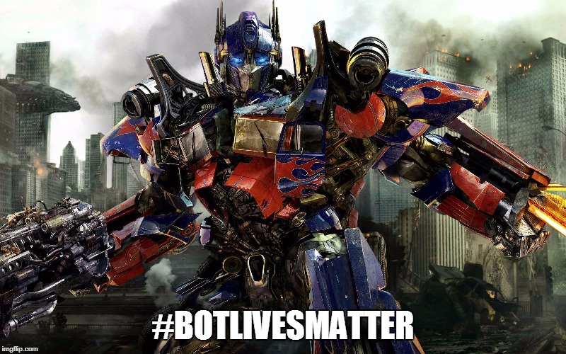 #botlivesmatter | #BOTLIVESMATTER | image tagged in botlivesmatter,autobots,transformers,political satire,politics,memes | made w/ Imgflip meme maker
