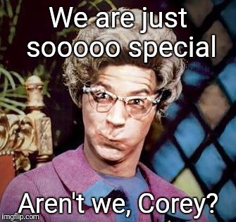 Church Lady | We are just sooooo special; Aren't we, Corey? | image tagged in church lady | made w/ Imgflip meme maker