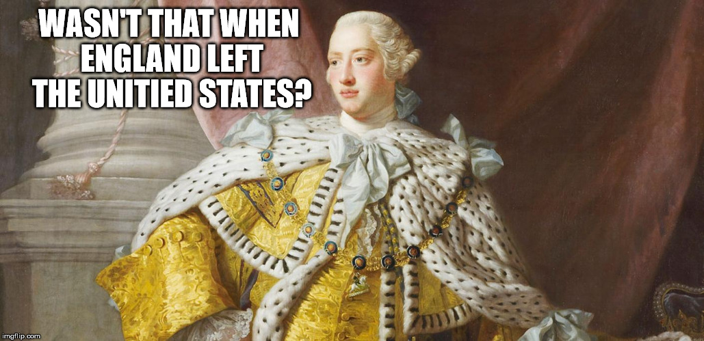 WASN'T THAT WHEN ENGLAND LEFT THE UNITIED STATES? | made w/ Imgflip meme maker