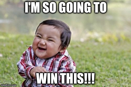 Evil Toddler Meme | I'M SO GOING TO; WIN THIS!!! | image tagged in memes,evil toddler | made w/ Imgflip meme maker