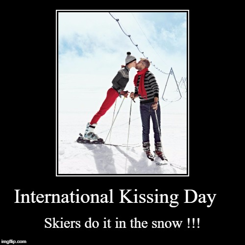 International Kissing day  | image tagged in funny,ski,kissing | made w/ Imgflip demotivational maker