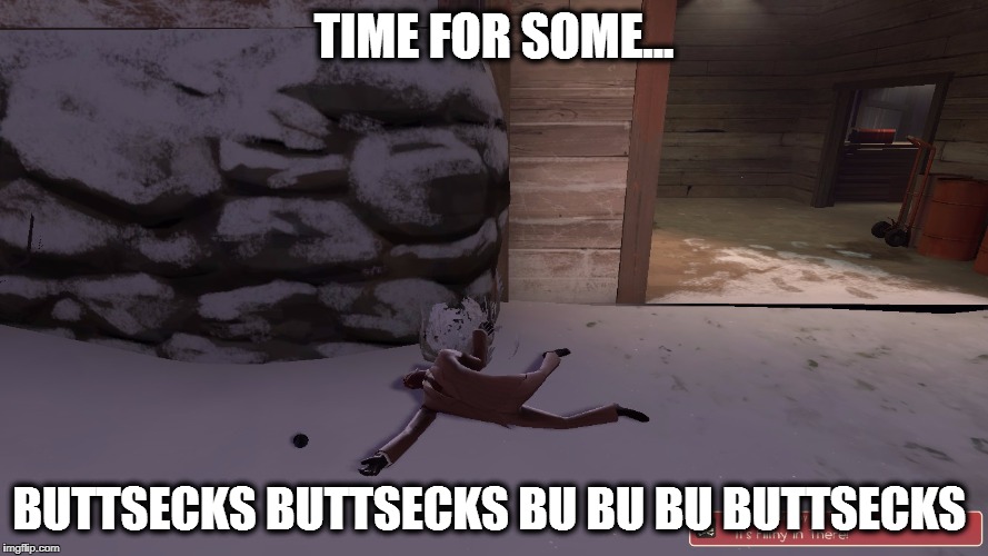 TIME FOR SOME... BUTTSECKS BUTTSECKS BU BU BU BUTTSECKS | image tagged in tf2 mems,video games memes,buttsecks,buttsecks memes,sexual memes | made w/ Imgflip meme maker