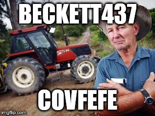 angry farmer | BECKETT437; COVFEFE | image tagged in angry farmer | made w/ Imgflip meme maker
