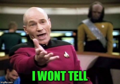 Picard Wtf Meme | I WONT TELL | image tagged in memes,picard wtf | made w/ Imgflip meme maker