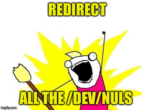 X All The Y Meme | REDIRECT ALL THE /DEV/NULS | image tagged in memes,x all the y | made w/ Imgflip meme maker