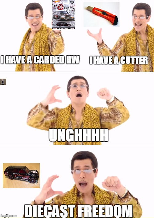 PPAP Meme | I HAVE A CUTTER; I HAVE A CARDED HW; UNGHHHH; DIECAST FREEDOM | image tagged in memes,ppap | made w/ Imgflip meme maker