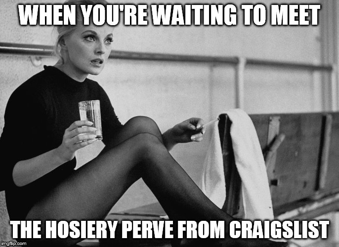 WHEN YOU'RE WAITING TO MEET; THE HOSIERY PERVE FROM CRAIGSLIST | image tagged in craigslist,actress | made w/ Imgflip meme maker