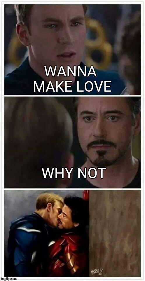 Captain America Kissing Ironman | WANNA MAKE LOVE; WHY NOT | image tagged in captain america kissing ironman | made w/ Imgflip meme maker