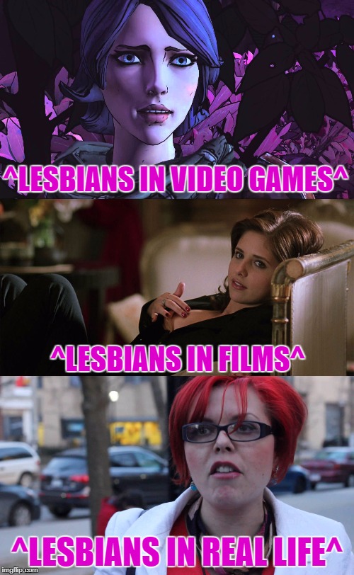 Lesbians |  ^LESBIANS IN VIDEO GAMES^; ^LESBIANS IN FILMS^; ^LESBIANS IN REAL LIFE^ | image tagged in lesbians | made w/ Imgflip meme maker
