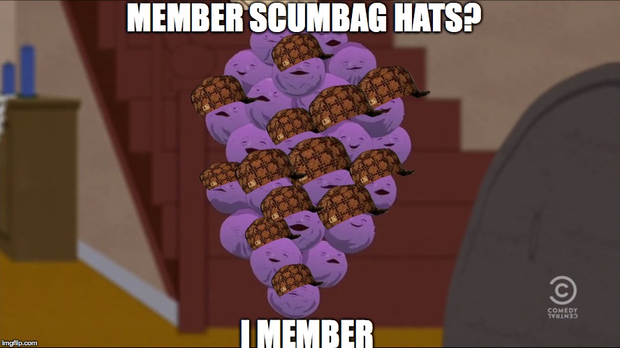 Member Berries | MEMBER SCUMBAG HATS? I MEMBER | image tagged in memes,member berries,scumbag | made w/ Imgflip meme maker