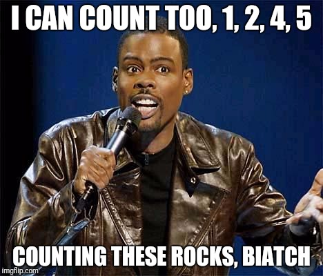 Chris Rock | I CAN COUNT TOO, 1, 2, 4, 5; COUNTING THESE ROCKS, BIATCH | image tagged in chris rock | made w/ Imgflip meme maker