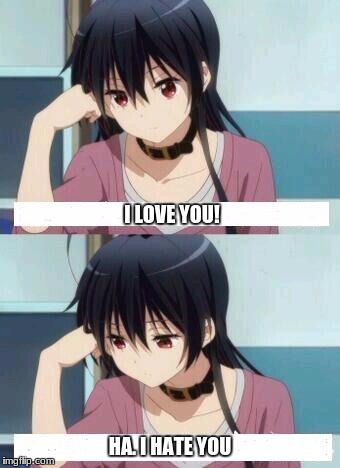 Anime Meme | I LOVE YOU! HA. I HATE YOU | image tagged in anime meme | made w/ Imgflip meme maker
