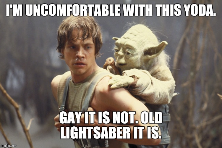 Yoda's Secret. | I'M UNCOMFORTABLE WITH THIS YODA. GAY IT IS NOT. OLD LIGHTSABER IT IS. | image tagged in the secret,yoda,funny,star wars,nsfw,gay | made w/ Imgflip meme maker