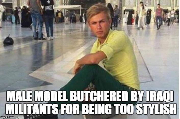 Iraqi Model | MALE MODEL BUTCHERED BY IRAQI MILITANTS FOR BEING TOO STYLISH | image tagged in realnews,meme,political,news,cnn | made w/ Imgflip meme maker