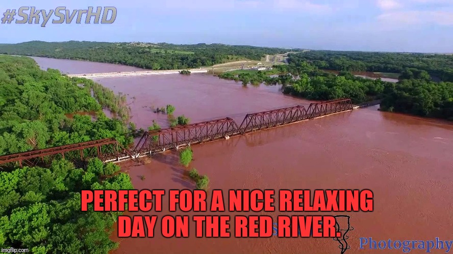 PERFECT FOR A NICE RELAXING DAY ON THE RED RIVER. | made w/ Imgflip meme maker