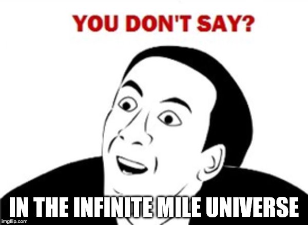 IN THE INFINITE MILE UNIVERSE | made w/ Imgflip meme maker