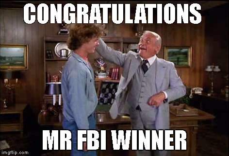 congratulations | CONGRATULATIONS; MR FBI WINNER | image tagged in congratulations | made w/ Imgflip meme maker