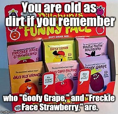 Kool Aid/ Hi- C prototypes. | You are old as dirt if you remember; who "Goofy Grape," and "Freckle Face Strawberry," are. | image tagged in nostalgia | made w/ Imgflip meme maker