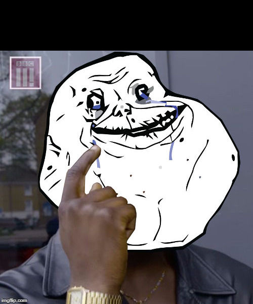 You don't have to if you're Forever Alone Blank Meme Template