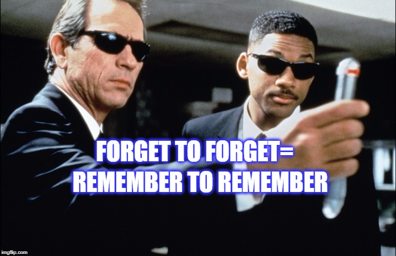 Forget to Forget=  | REMEMBER TO REMEMBER; FORGET TO FORGET= | image tagged in delete memory,forget,remember,memory,ridiculously photogenic guy | made w/ Imgflip meme maker