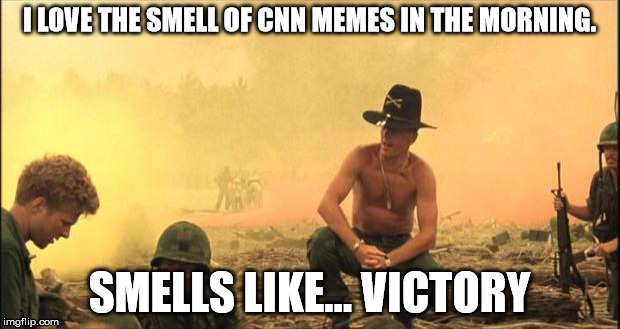 The Great Meme War of 2017 | I LOVE THE SMELL OF CNN MEMES IN THE MORNING. SMELLS LIKE... VICTORY | image tagged in i love the smell of napalm in the morning,cnn,cnn sucks,cnn fake news | made w/ Imgflip meme maker