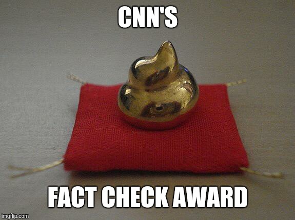 Golden poop award | CNN'S; FACT CHECK AWARD | image tagged in golden poop award | made w/ Imgflip meme maker