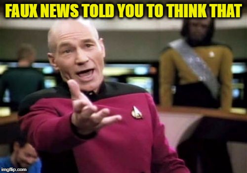 FAUX NEWS TOLD YOU TO THINK THAT | image tagged in memes,picard wtf | made w/ Imgflip meme maker