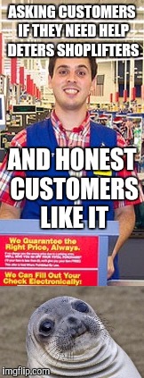 Your reaction when you get followed in a store | ASKING CUSTOMERS IF THEY NEED HELP DETERS SHOPLIFTERS; AND HONEST CUSTOMERS LIKE IT | image tagged in awkward moment sealion | made w/ Imgflip meme maker