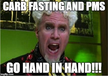 Crazy Pills | CARB FASTING AND PMS; GO HAND IN HAND!!! | image tagged in crazy pills | made w/ Imgflip meme maker