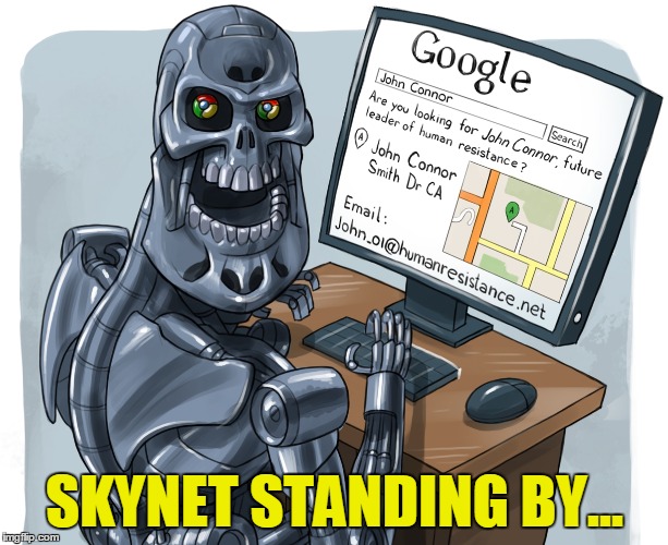 SKYNET STANDING BY... | made w/ Imgflip meme maker