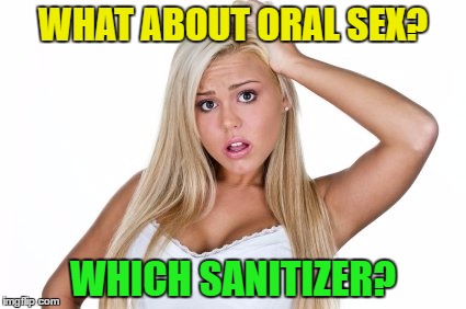 WHAT ABOUT ORAL SEX? WHICH SANITIZER? | made w/ Imgflip meme maker