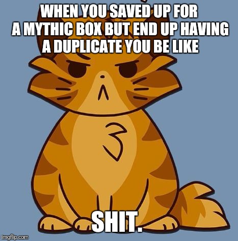 WHEN YOU SAVED UP FOR A MYTHIC BOX BUT END UP HAVING A DUPLICATE YOU BE LIKE; SHIT. | image tagged in angry francis | made w/ Imgflip meme maker