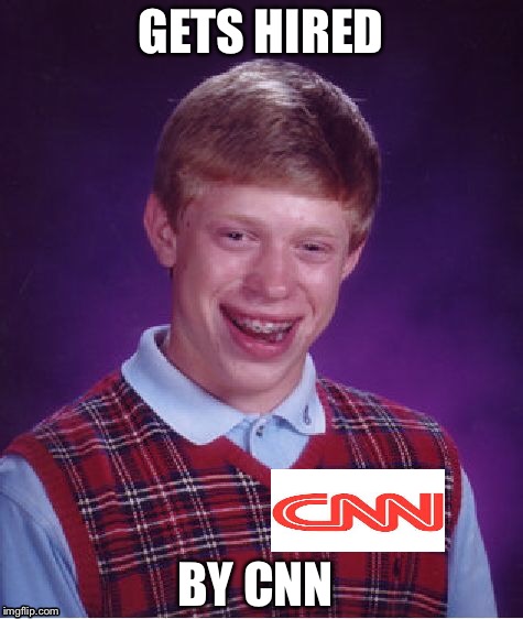 Bad Luck Brian Meme | GETS HIRED; BY CNN | image tagged in memes,bad luck brian,cnnblackmail,cnn sucks | made w/ Imgflip meme maker