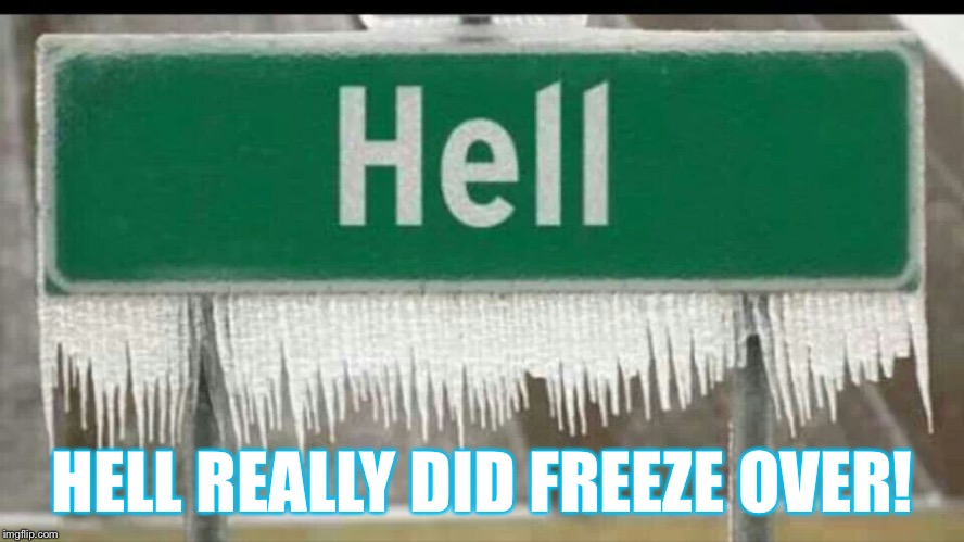 Hell Has Frozen Over! | HELL REALLY DID FREEZE OVER! | image tagged in hell,frozen,freezing | made w/ Imgflip meme maker
