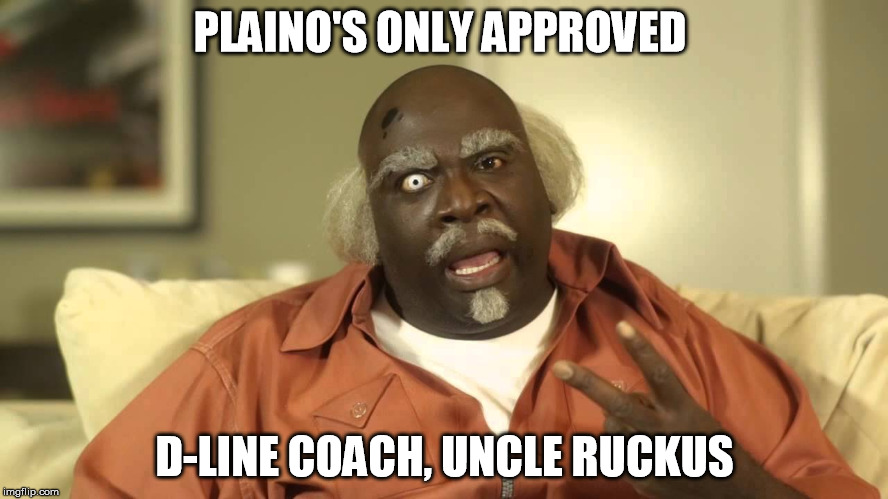 scoop | PLAINO'S ONLY APPROVED; D-LINE COACH, UNCLE RUCKUS | image tagged in racist,racism,passive aggressive racism | made w/ Imgflip meme maker
