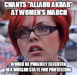 triggered feminist | CHANTS "ALLAHU AKBAR" AT WOMEN'S MARCH; WOULD BE PUBLICLY EXECUTED IN A MUSLIM STATE FOR PROTESTING | image tagged in triggered,hypocritical feminist,angry feminist,triggered feminist,libtards,islam | made w/ Imgflip meme maker