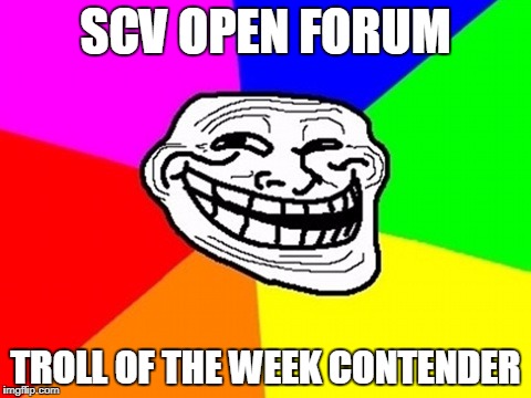 Troll Face Colored | SCV OPEN FORUM; TROLL OF THE WEEK CONTENDER | image tagged in memes,troll face colored | made w/ Imgflip meme maker