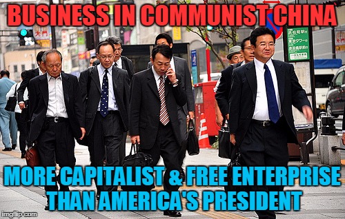 BUSINESS IN COMMUNIST CHINA MORE CAPITALIST & FREE ENTERPRISE THAN AMERICA'S PRESIDENT | made w/ Imgflip meme maker