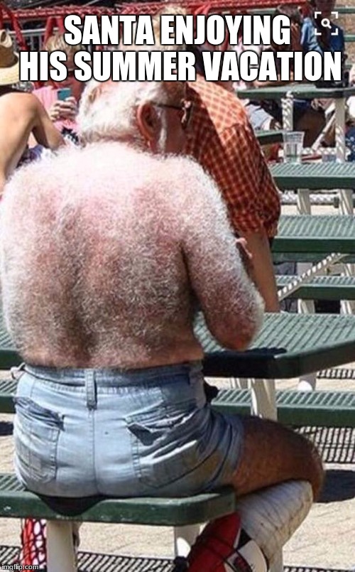 SANTA ENJOYING HIS SUMMER VACATION | image tagged in sweater dude | made w/ Imgflip meme maker