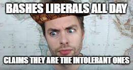 Paul Joseph Watson | BASHES LIBERALS ALL DAY; CLAIMS THEY ARE THE INTOLERANT ONES | image tagged in paul joseph watson,scumbag | made w/ Imgflip meme maker