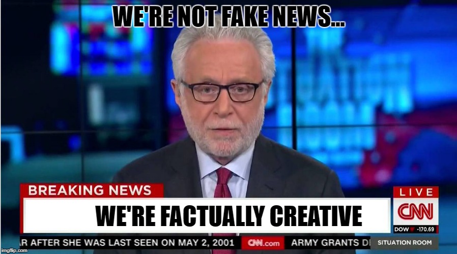 CNN "Wolf of Fake News" Fanfiction | WE'RE NOT FAKE NEWS... WE'RE FACTUALLY CREATIVE | image tagged in cnn wolf of fake news fanfiction | made w/ Imgflip meme maker